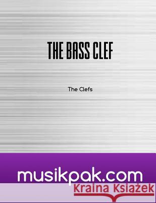 The Bass Clef: Learn and Practice The Notes of The Bass Clef Steve Tirpak 9781539084549 Createspace Independent Publishing Platform