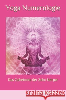 Yoga Numerologie: Das Geheimnis der 10 Körper Hallerbach, Bernard 9781539084808 Createspace Independent Publishing Platform