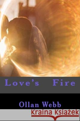 Love's Fire Ollan Douglas Webb 9781539087557