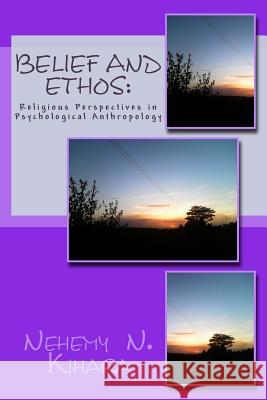 Belief and Ethos: : Religious Perspectives in Psychological Anthropology Kihara Ph. D., Nehemy Ndirangu 9781539087724 Createspace Independent Publishing Platform