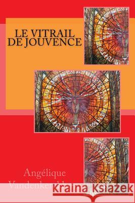 Le Vitrail de Jouvence Angelique Vandenkerckhove 9781539088097 Createspace Independent Publishing Platform