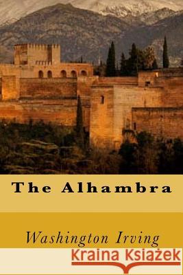 The Alhambra Washington Irving 9781539088295 Createspace Independent Publishing Platform
