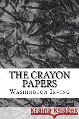 The Crayon Papers Washington Irving 9781539088929 Createspace Independent Publishing Platform