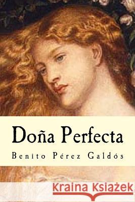 Dona Perfecta Benito Pere 9781539089971 Createspace Independent Publishing Platform