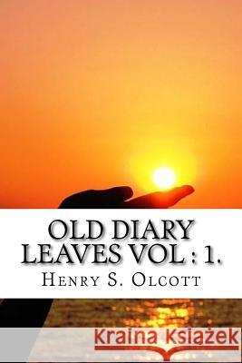 Old Diary Leaves Vol: 1 Henry S. Olcott 9781539090007 Createspace Independent Publishing Platform