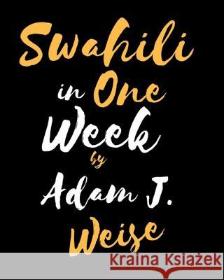 Swahili in One Week Adam J. Weise Sayi Michael 9781539092490 Createspace Independent Publishing Platform