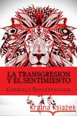 La transgresion y el sentimiento Gabriela Schiappacasse 9781539092889 Createspace Independent Publishing Platform