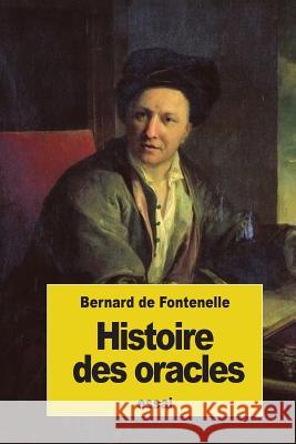 Histoire des oracles De Fontenelle, Bernard 9781539094906