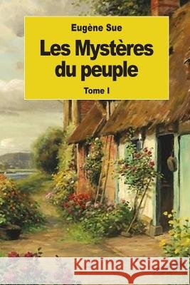 Les Mystères du peuple: Tome I Sue, Eugene 9781539094999 Createspace Independent Publishing Platform