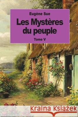 Les Mystères du peuple: Tome V Sue, Eugene 9781539095026 Createspace Independent Publishing Platform