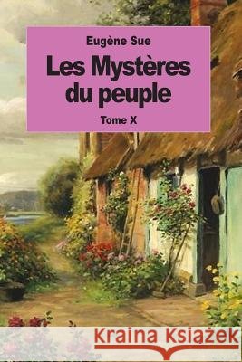 Les Mystères du peuple: Tome X Sue, Eugene 9781539095262 Createspace Independent Publishing Platform