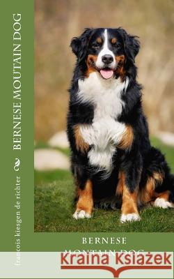 bernese moutain dog Francois Kiesgen De Richter 9781539096337 Createspace Independent Publishing Platform