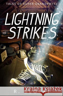 Lightning Strikes: Tales of Super Grandpa MR Richard Blocki 9781539099611 Createspace Independent Publishing Platform