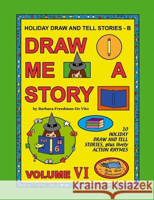 Holiday Draw and Tell Stories - B: Draw Me a Story Volume VI Barbara Freedman-D 9781539100706