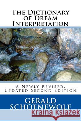 The Dictionary of Dream Interpretation: 2nd Edition Gerald Schoenewol 9781539101260 Createspace Independent Publishing Platform