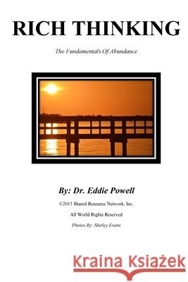 Rich Thinking: The Fundamentals of Abundance Shirley Evans Eddie Powell 9781539103066 Createspace Independent Publishing Platform