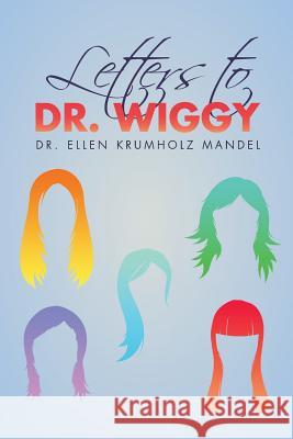 Letters to Dr. Wiggy Dr Ellen Krumholz Mandel 9781539103998 Createspace Independent Publishing Platform