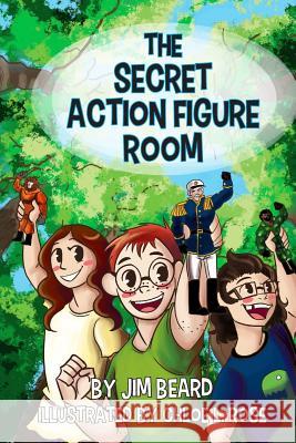 The Secret Action Figure Room Jim Beard Chloe L. Rose 9781539105305 Createspace Independent Publishing Platform