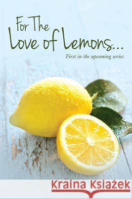 For The Love of Lemons: First in the upcoming series Rubini-Lund, Andrea 9781539105923 Createspace Independent Publishing Platform