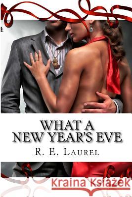 What A New Year's Eve Laurel, R. E. 9781539107316 Createspace Independent Publishing Platform