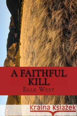 A Faithful Kill Elle West 9781539107880 Createspace Independent Publishing Platform