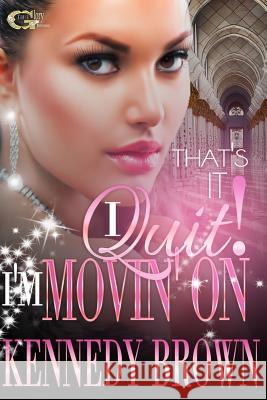 That's It! I Quit!, I'm Movin'On: (Like A Good Neighbor) Brown, Kennedy 9781539108948 Createspace Independent Publishing Platform