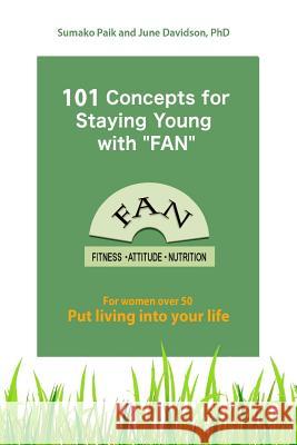 101 Concepts for Staying Young with FAN: For Women Over 50 Davidson, June P. 9781539109266