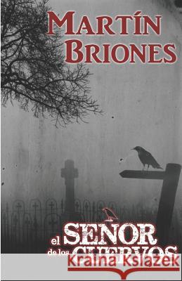 El señor de los cuervos Briones, Martin 9781539109297 Createspace Independent Publishing Platform