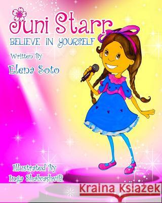 Juni Starr: Believe in Yourself Elena Soto 9781539109341 Createspace Independent Publishing Platform