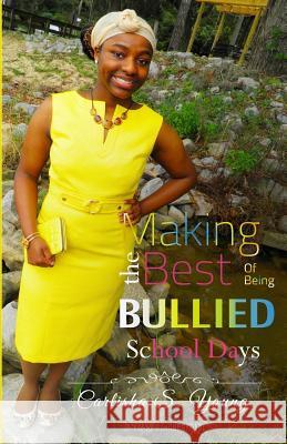 Making The Best Of Being Bullied: School Days Young, Carlisha Shanta 9781539112617 Createspace Independent Publishing Platform