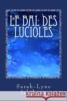 Le Bal Des Lucioles Sarah-Lyne Ishikawa 9781539112907 Createspace Independent Publishing Platform