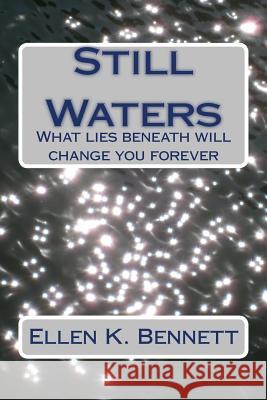Still Waters: What lies beneath will change you forever Bennett, Ellen K. 9781539114659