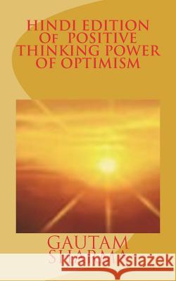 Hindi Edition of Positive Thinking, Power of Optimism: Hindi Editionbelieve in Yourself for Better Living Gautam Sharma 9781539115779 Createspace Independent Publishing Platform