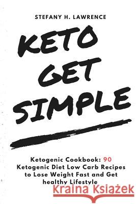 Ketogenic Cookbook: 90 Ketogenic Diet Low Carb Recipes to Lose Weight Fast and Stefany H. Lawrence 9781539116493 Createspace Independent Publishing Platform