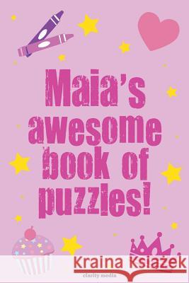 Maia's Awesome Book Of Puzzles!: Children's puzzle book containing personalised puzzles Media, Clarity 9781539117056 Createspace Independent Publishing Platform