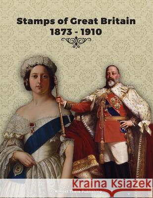 Stamps of Great Britain 1873 - 1910 Almost There Publishing 9781539117391 Createspace Independent Publishing Platform