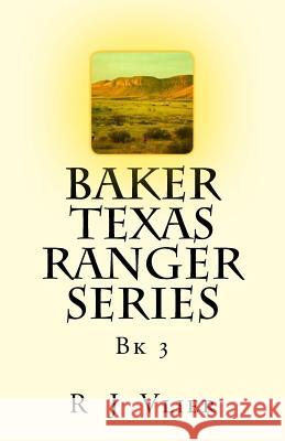 Baker Texas Ranger Series Bk3 R. J. Vlier 9781539117827 Createspace Independent Publishing Platform