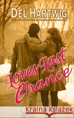 Loves Last Chance Del Hartwig 9781539118220 Createspace Independent Publishing Platform