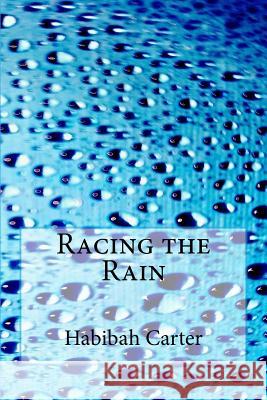 Racing the Rain Habibah Carter 9781539119364 Createspace Independent Publishing Platform