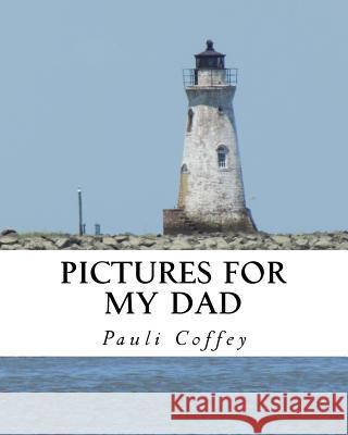 Pictures for my Dad Coffey, Pauli 9781539119432 Createspace Independent Publishing Platform