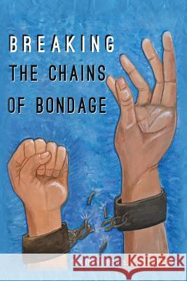 Breaking The Chains of Bondage: . Scull, Paul E. 9781539119975 Createspace Independent Publishing Platform