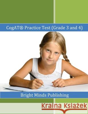CogAT (R) Practice Test (Grade 3 and 4): Includes Tips for Preparing for the CogAT(R) Test Publishing, Bright Minds 9781539120308 Createspace Independent Publishing Platform