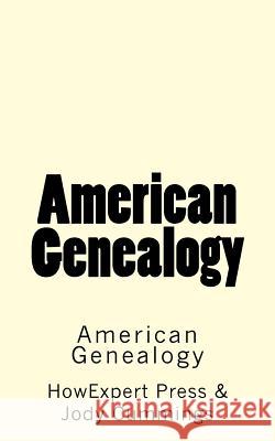 American Genealogy: How to Trace Your American Family Tree Howexpert Press                          Jody Cummings 9781539122517 Createspace Independent Publishing Platform