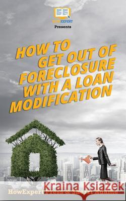 How to Get Out of Foreclosure with a Loan Modification Sherri Adame Howexpert Press 9781539123200 Createspace Independent Publishing Platform