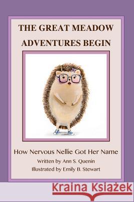 The Great Meadow Adventures Begin: How Nervous Nellie Got Her Name Emily Burchill Stewart Ann Quenin 9781539123743 Createspace Independent Publishing Platform