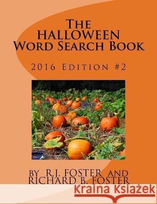 The Halloween Word Search Book: 2016 Edition #2 R. J. Foster Richard B. Foster 9781539124566 Createspace Independent Publishing Platform