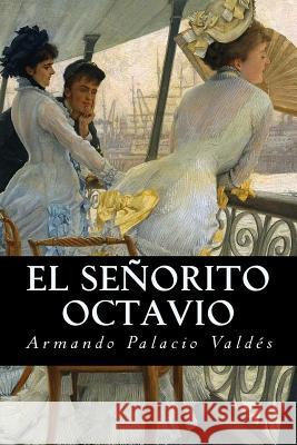 El señorito Octavio Palacio Valdes, Armando 9781539125556 Createspace Independent Publishing Platform