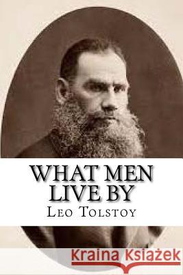 What Men Live By Tolstoy, Leo 9781539126089 Createspace Independent Publishing Platform