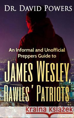 An Informal and Unofficial Preppers Guide to James Wesley, Rawles? Patriots Dr David Powers 9781539126577