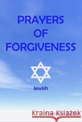 PRAYERS OF FORGIVENESS - Judaism: Jewish Prayerbook Selby, America 9781539127192 Createspace Independent Publishing Platform